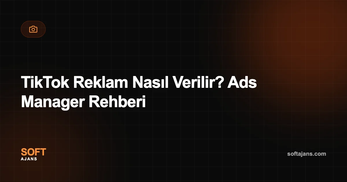TikTok Reklam Nasıl Verilir? Ads Manager Rehberi