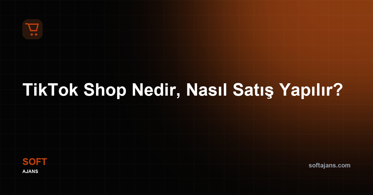 TikTok Shop Nedir, Nasıl Satış Yapılır?