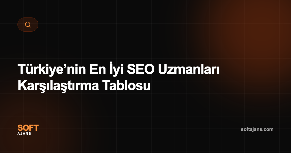 Türkiye’nin En İyi SEO Uzmanları Karşılaştırma Tablosu