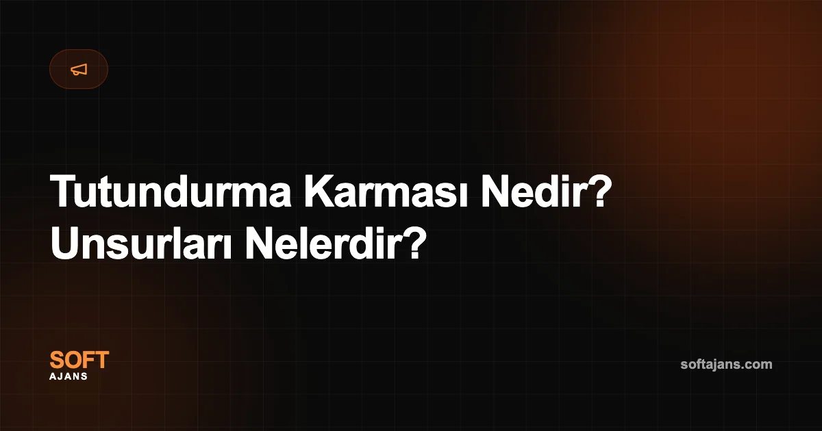 Tutundurma Karması Nedir? Unsurları Nelerdir?