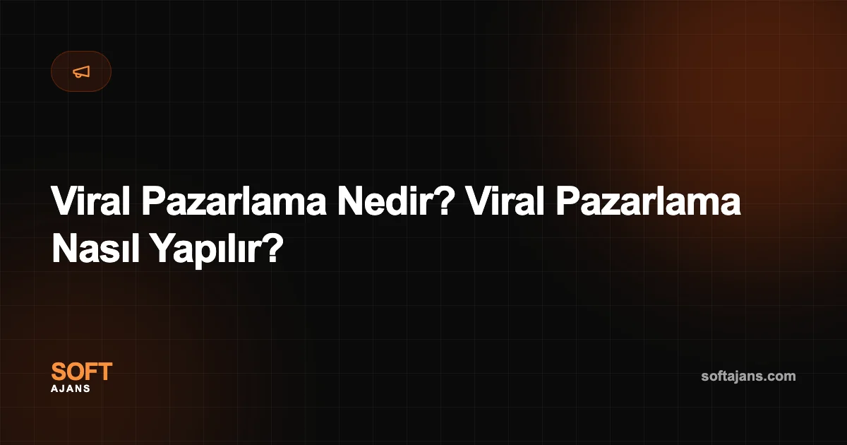 Viral Pazarlama Nedir? Viral Pazarlama Nasıl Yapılır?