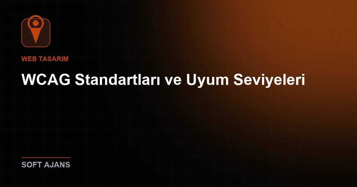 WCAG Standartları ve Uyum Seviyeleri