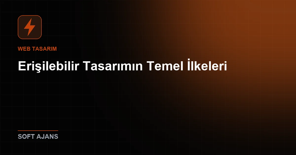 Erişilebilir Tasarımın Temel İlkeleri