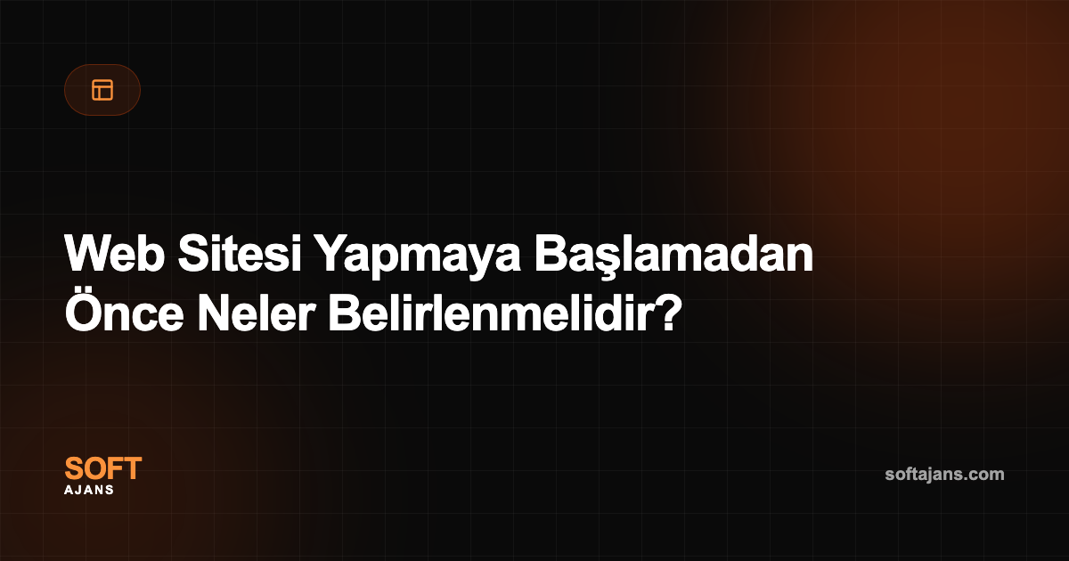 Web Sitesi Yapmaya Başlamadan Önce Neler Belirlenmelidir?