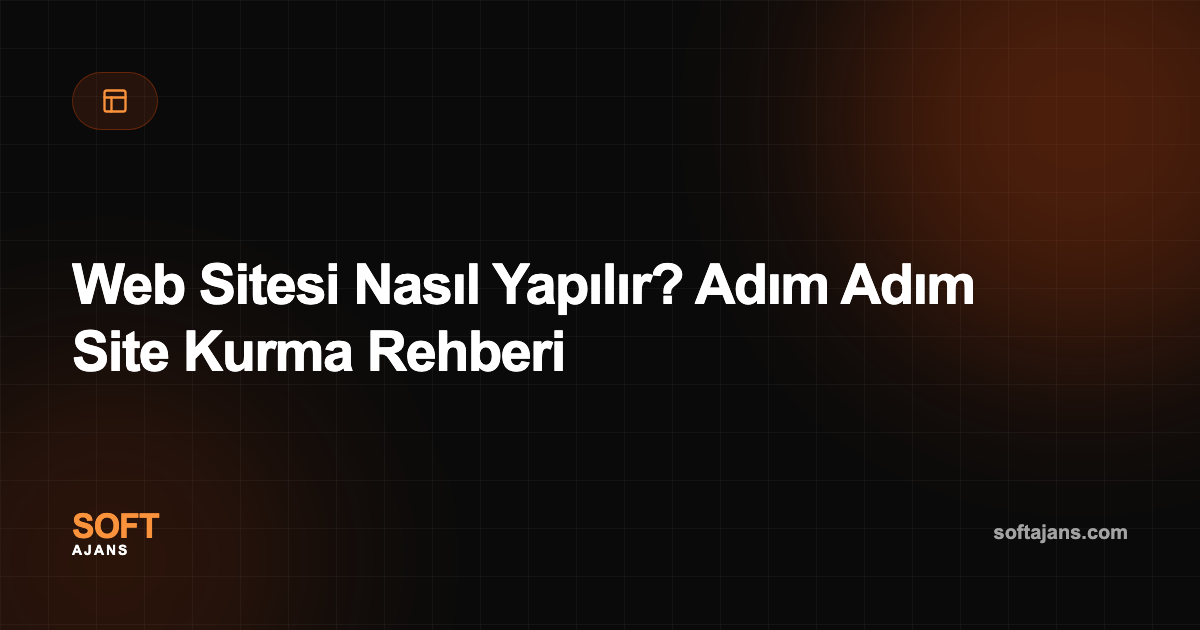 Web Sitesi Nasıl Yapılır? Adım Adım Site Kurma Rehberi