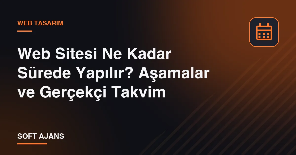 Web Sitesi Ne Kadar Sürede Yapılır? Aşamalar ve Gerçekçi Takvim