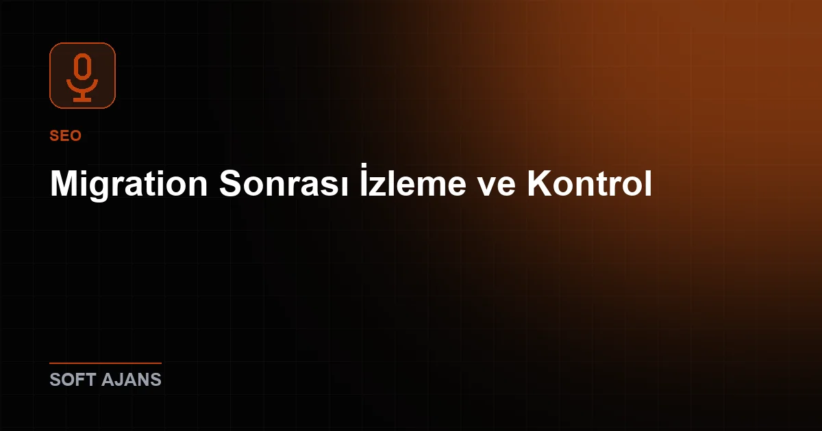Migration Sonrası İzleme ve Kontrol
