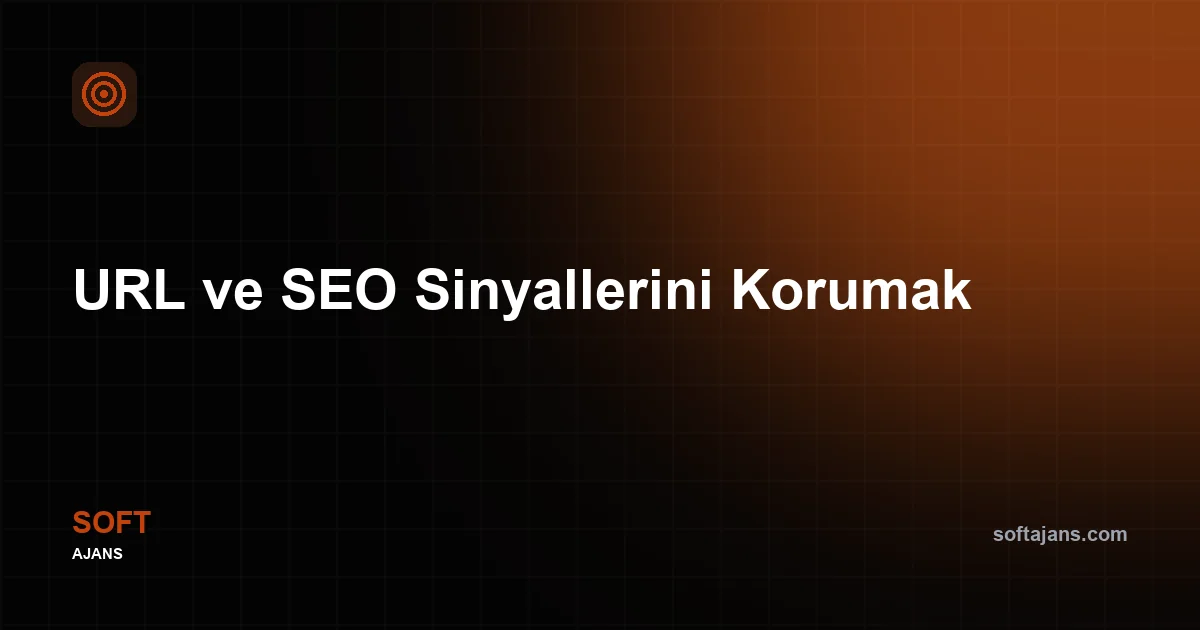 URL ve SEO Sinyallerini Korumak