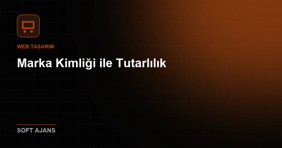 Marka Kimliği ile Tutarlılık
