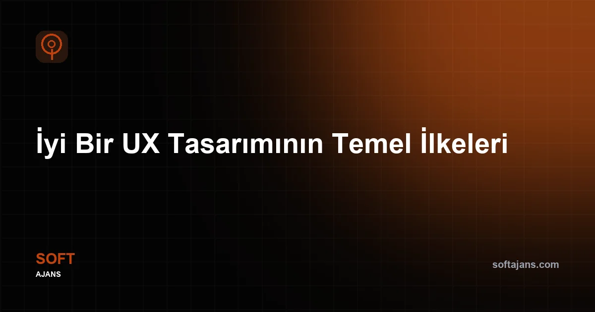İyi Bir UX Tasarımının Temel İlkeleri