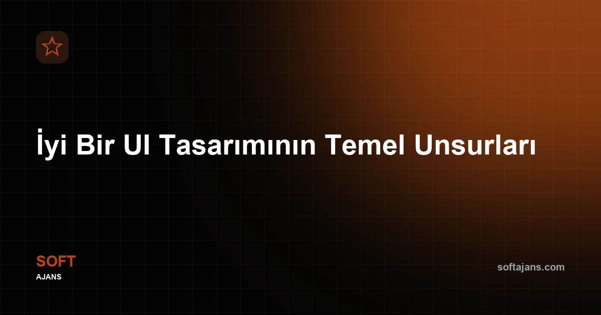 İyi Bir UI Tasarımının Temel Unsurları