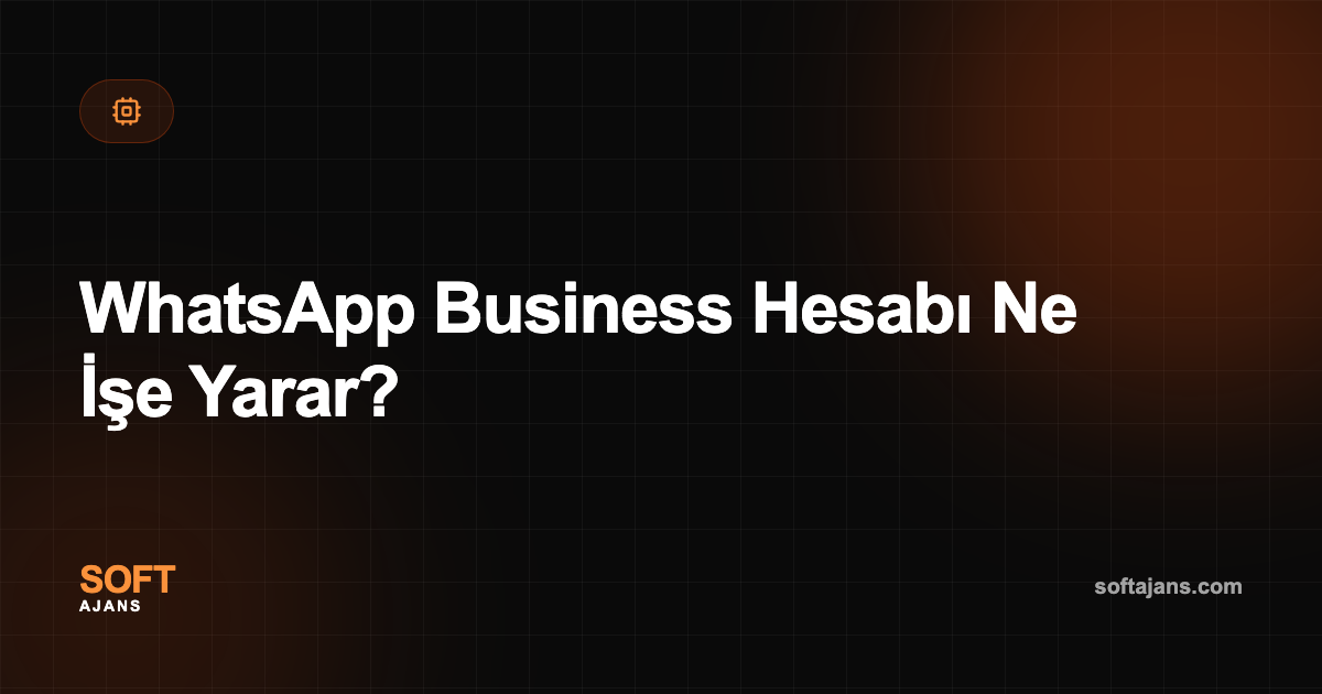 WhatsApp Business Hesabı Ne İşe Yarar?