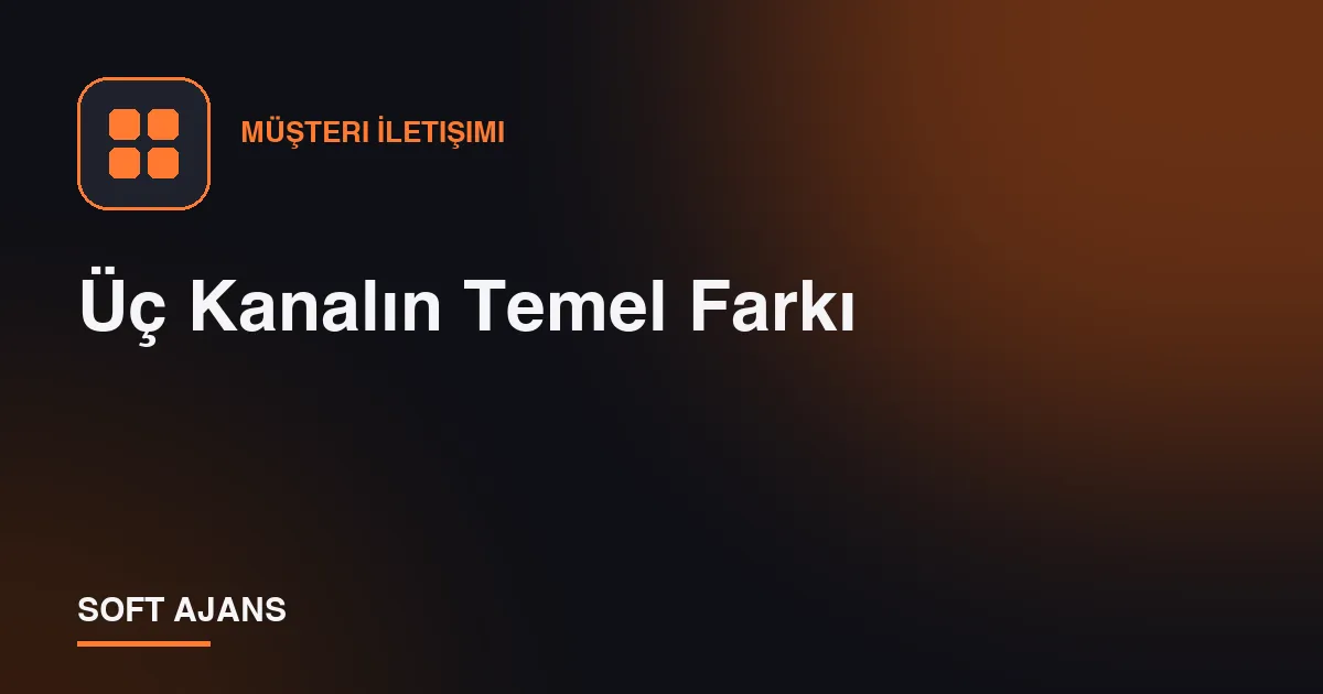 Üç Kanalın Temel Farkı