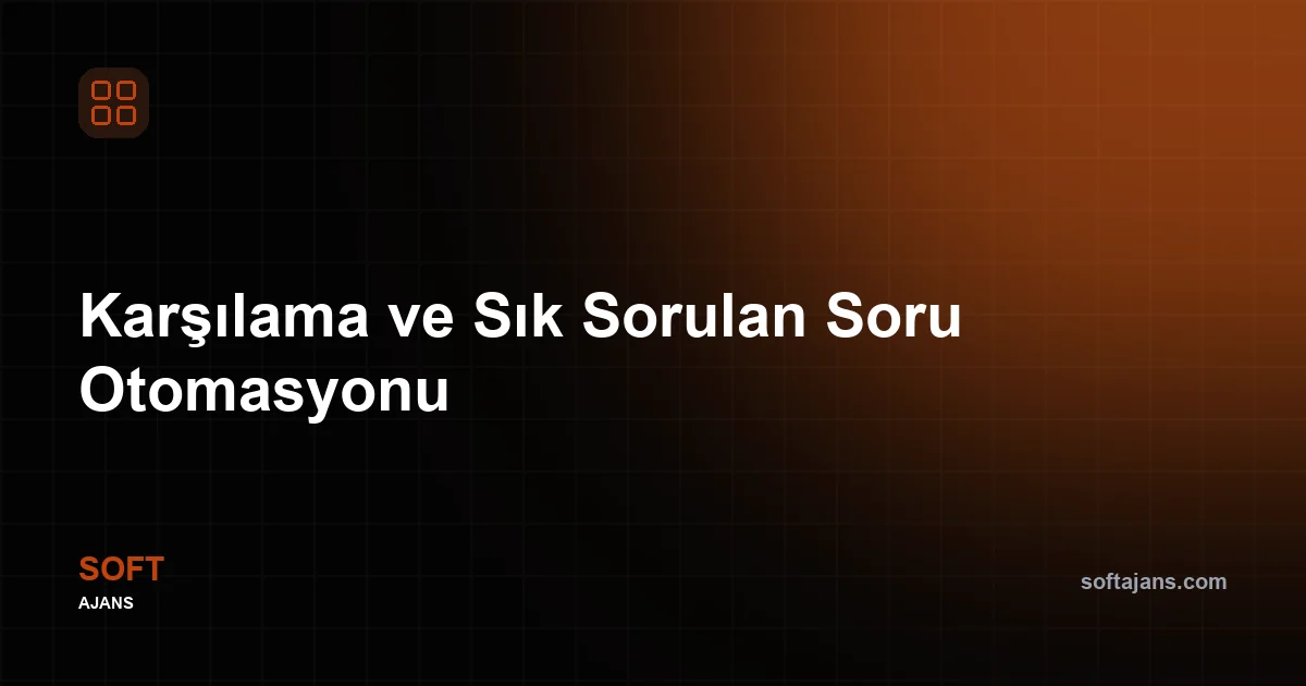 Karşılama ve Sık Sorulan Soru Otomasyonu