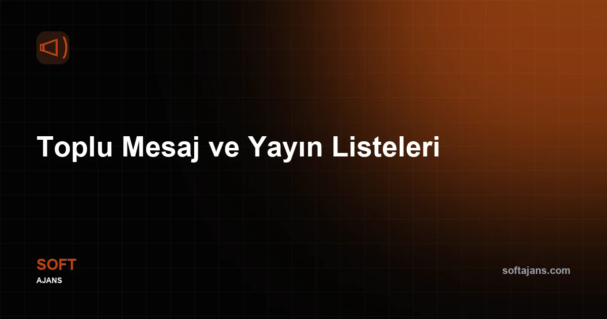 Toplu Mesaj ve Yayın Listeleri