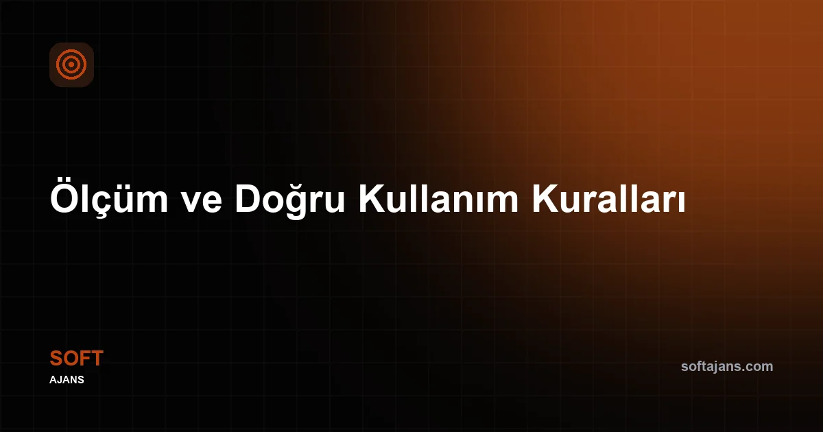 Ölçüm ve Doğru Kullanım Kuralları