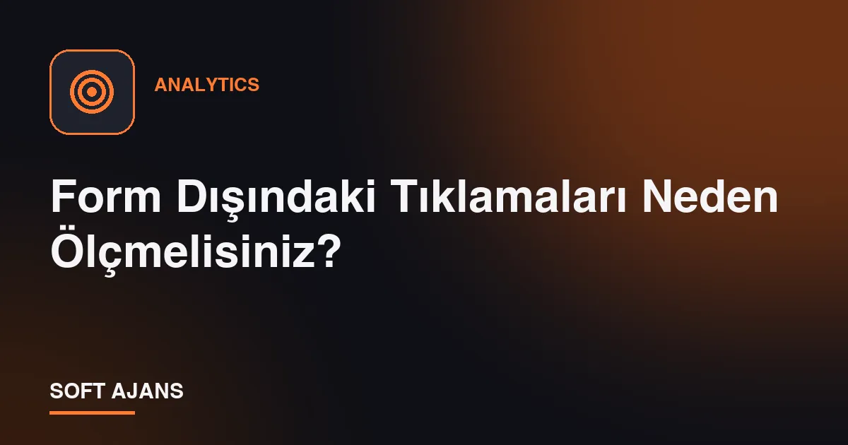 Form Dışındaki Tıklamaları Neden Ölçmelisiniz?