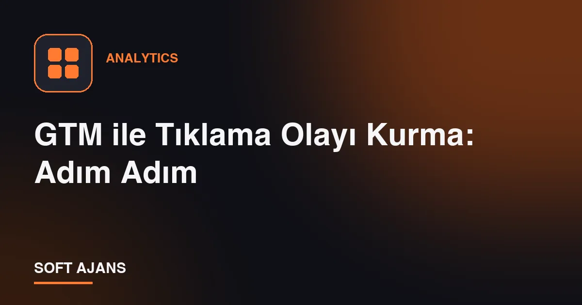 GTM ile Tıklama Olayı Kurma: Adım Adım