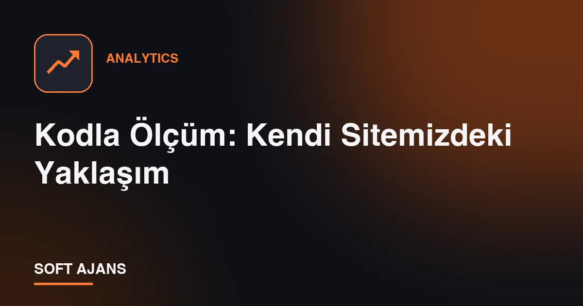Kodla Ölçüm: Kendi Sitemizdeki Yaklaşım