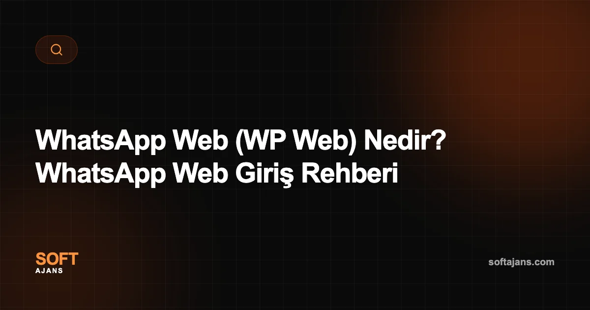 WhatsApp Web (WP Web) Nedir? WhatsApp Web Giriş Rehberi