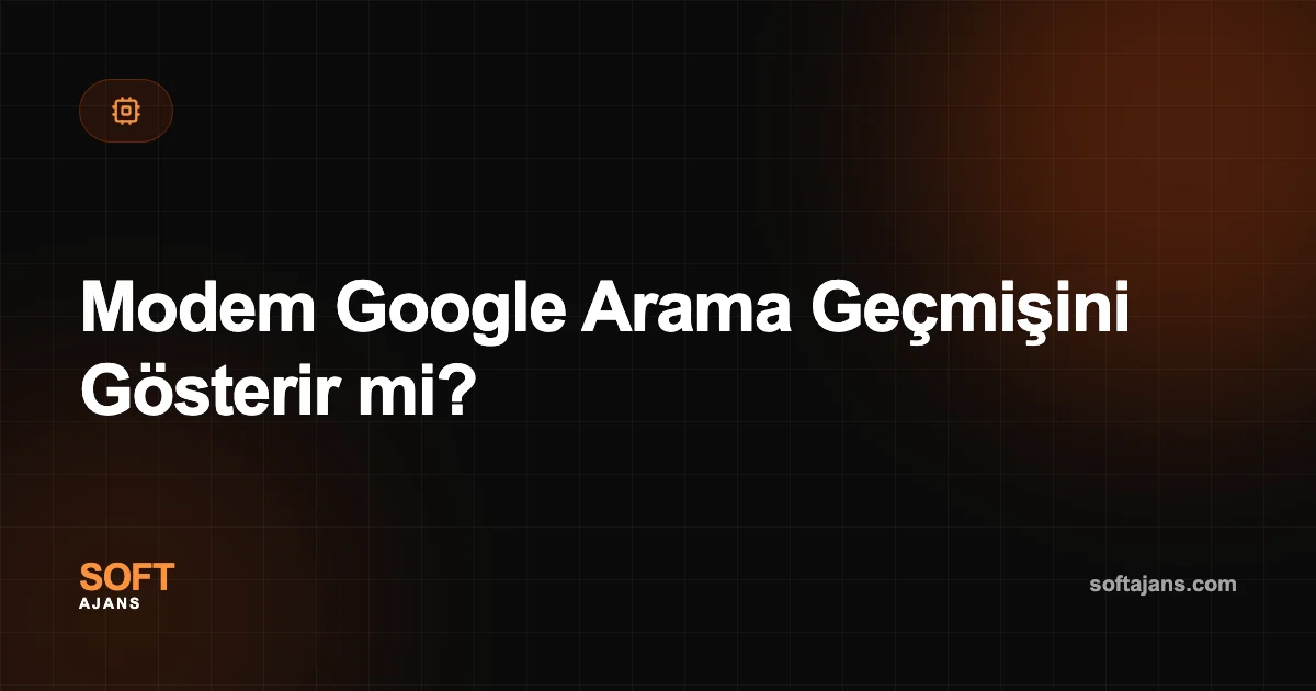 Modem Google Arama Geçmişini Gösterir mi?