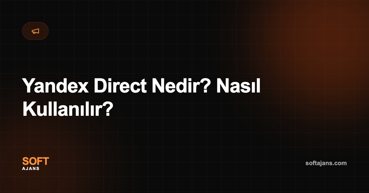 Yandex Direct Nedir? Nasıl Kullanılır?