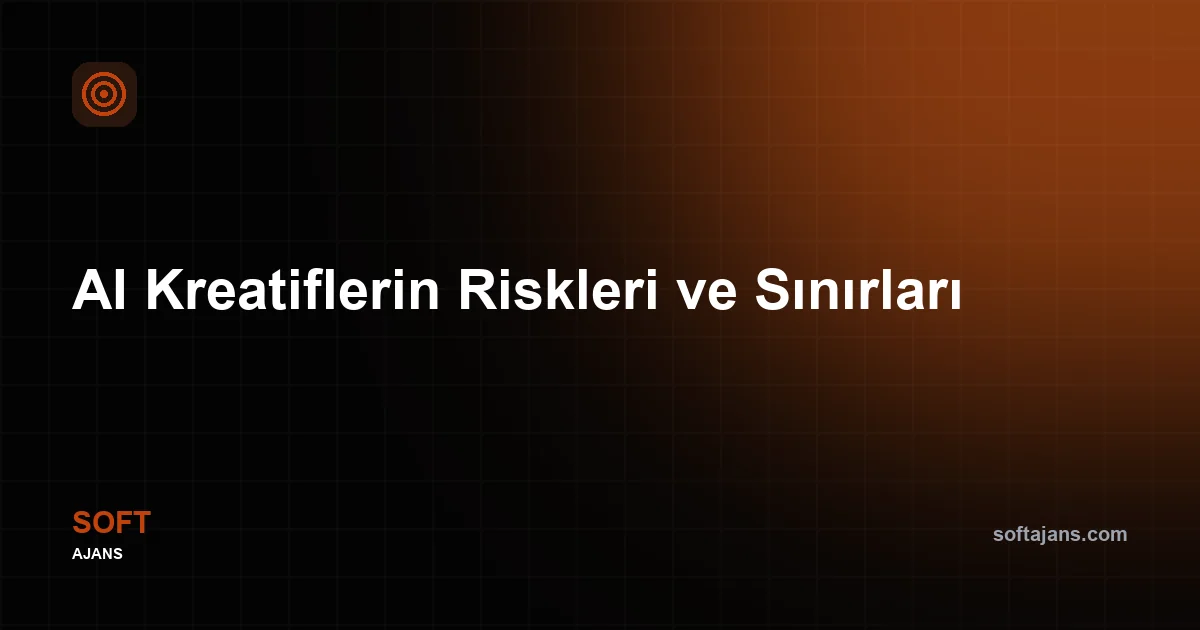 AI Kreatiflerin Riskleri ve Sınırları