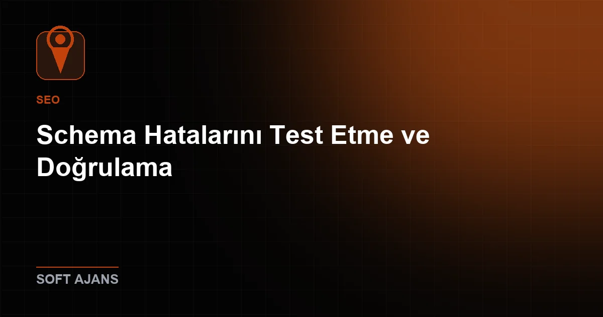 Schema Hatalarını Test Etme ve Doğrulama