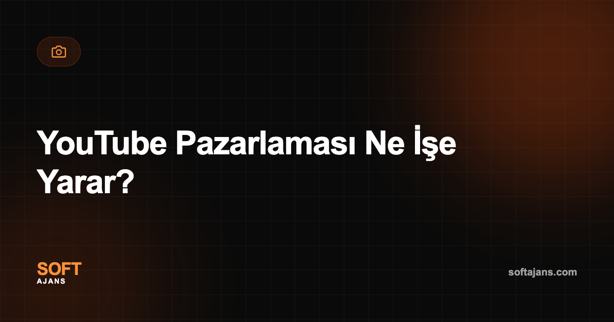 YouTube Pazarlaması Ne İşe Yarar?