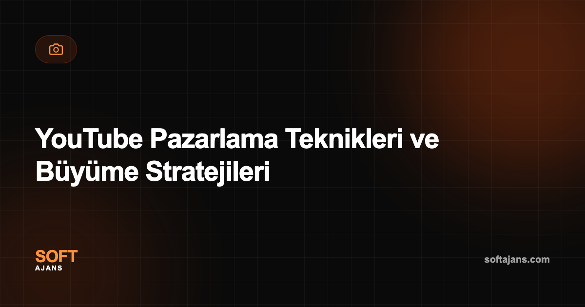YouTube Pazarlama Teknikleri ve Büyüme Stratejileri