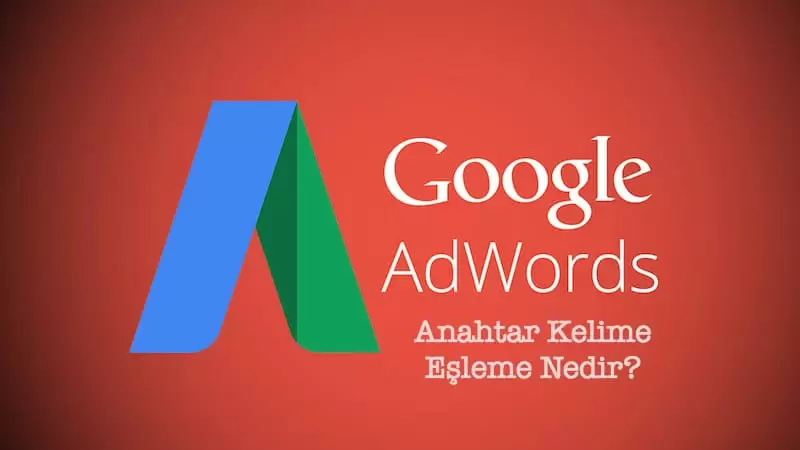 Google AdWords Anahtar Kelime Eşleme Seçenekleri