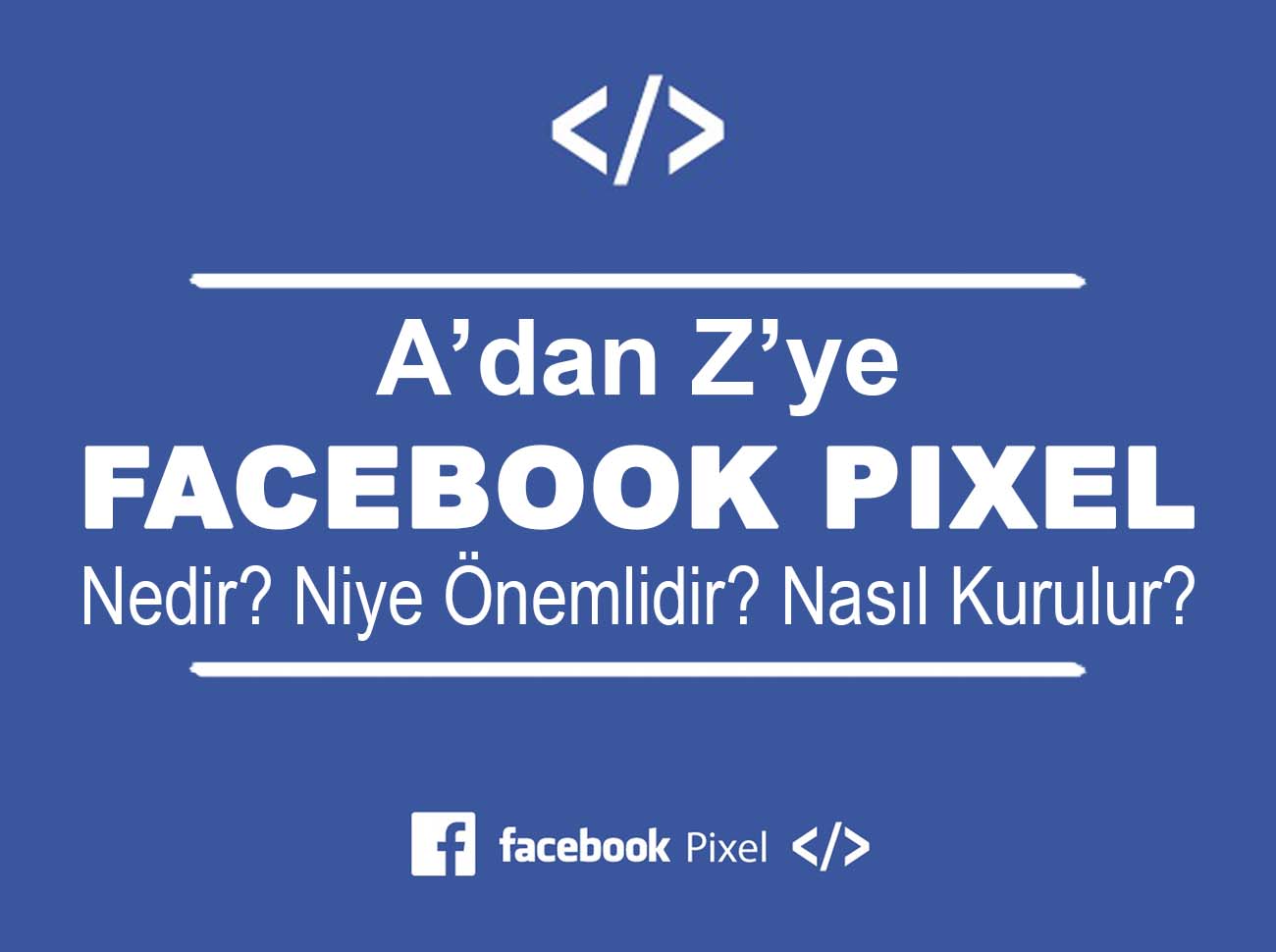 Facebook Piksel Nedir? Nasıl Kurulur?