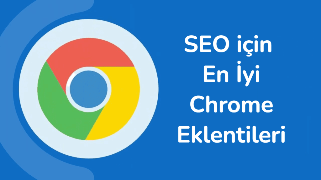 SEO için En İyi Chrome Eklentileri | Güncel Rehber