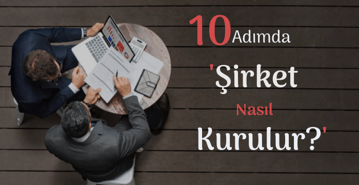 Şirket Nasıl Kurulur? Adım Adım Şirket Kurma Rehberi