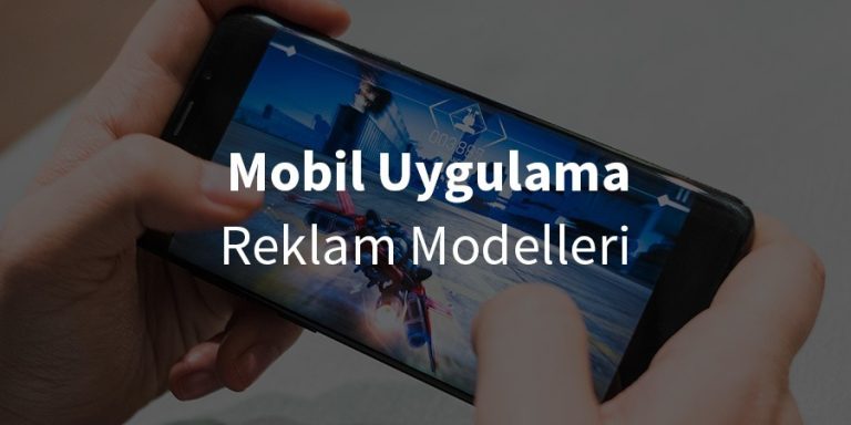 Mobil Uygulama Reklamları Nedir? Nasıl Verilir?
