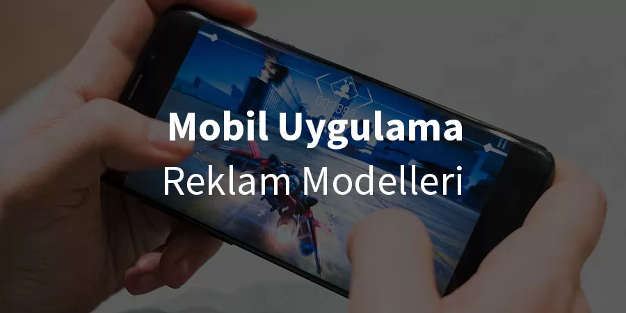 Mobil Uygulama Reklamları Nedir? Mobil Uygulama Reklamları Nedir?