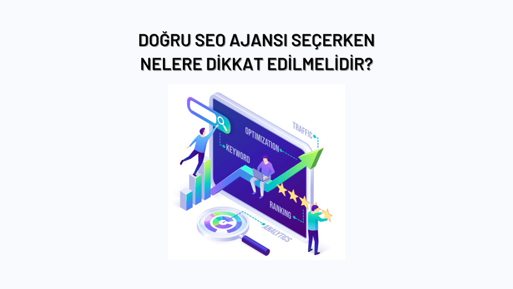 SEO Ajansı Seçerken Nelere Dikkat Etmeliyiz?