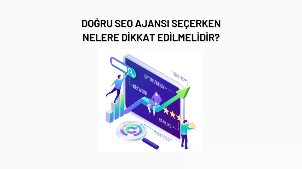 SEO Ajansı Seçerken Nelere Dikkat Etmeliyiz? SEO Ajansı Seçerken Nelere Dikkat Etmeliyiz?